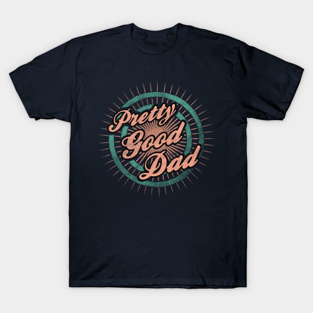 Father s Day - Pretty Good Dad T-Shirt by karutees